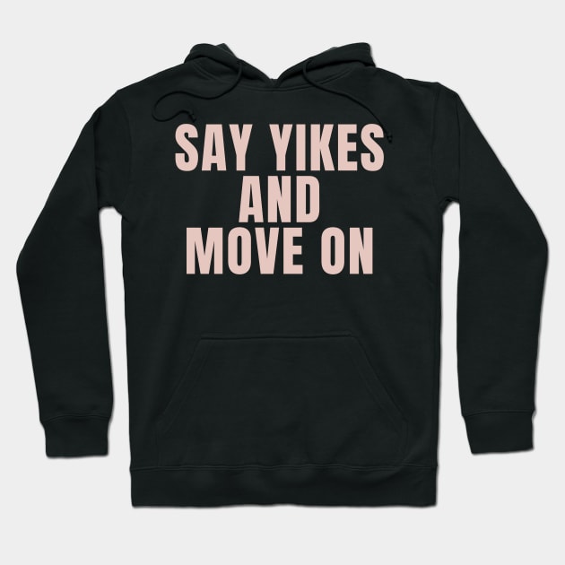 Say Yikes And Move On - Beige Quotes Aesthetic Hoodie by BloomingDiaries